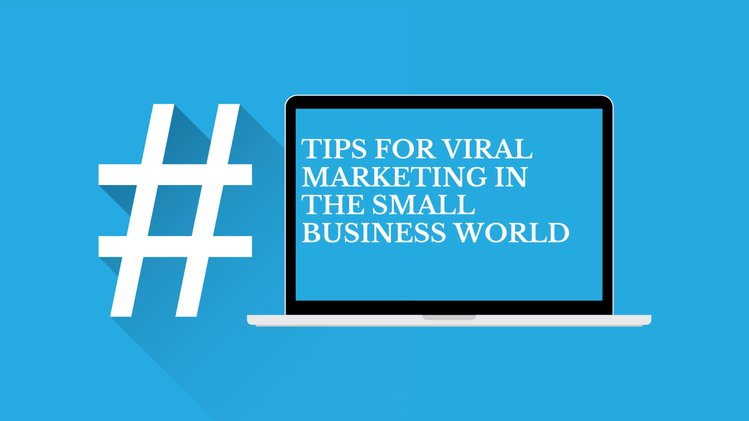 Tips For Viral Marketing in the Small Business World