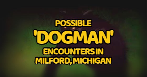 Possible 'Dogman' Encounters in Milford, Michigan