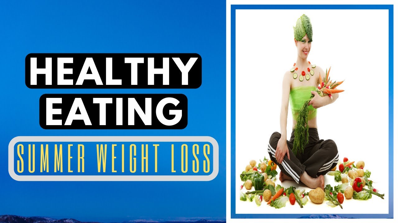 Healthy Eating For Summer Weight Loss