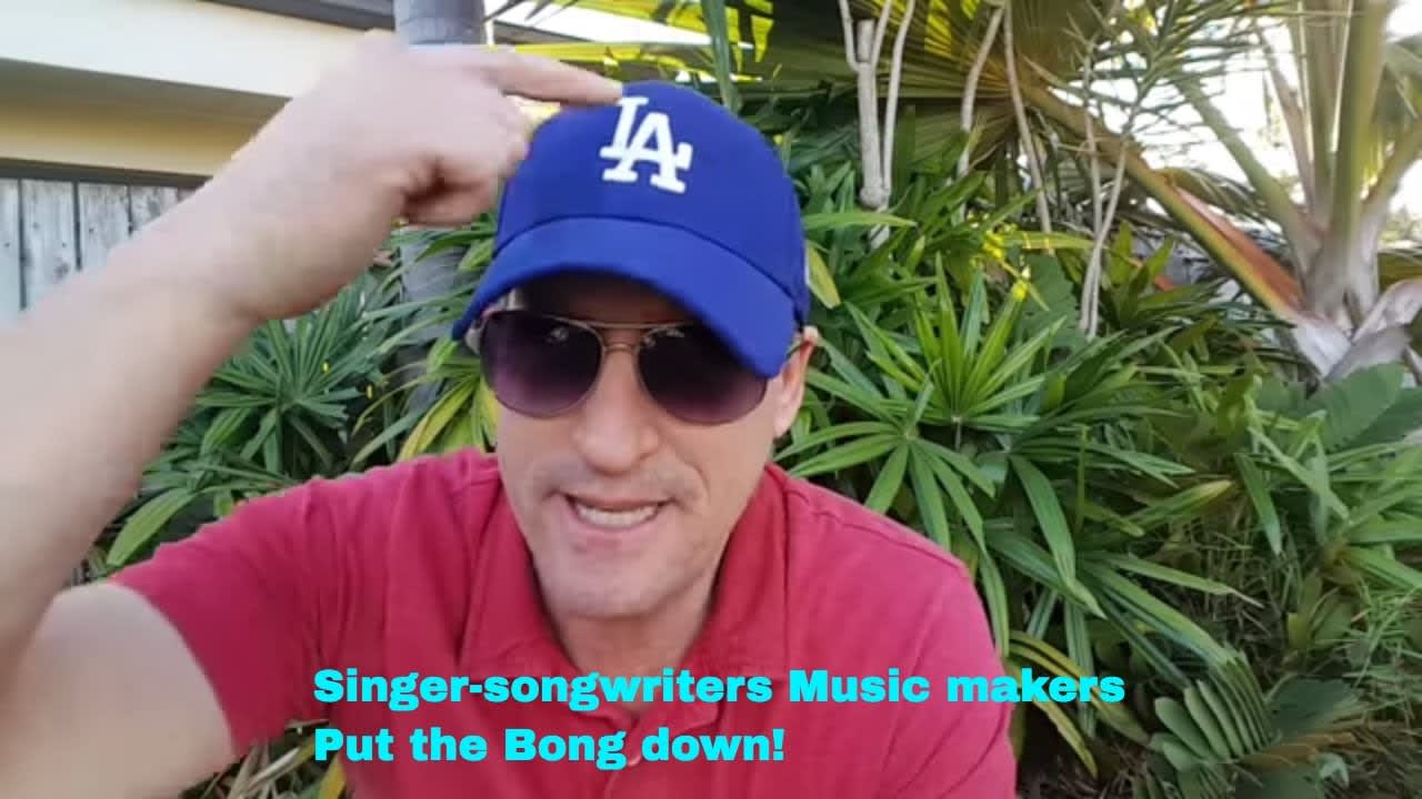 Put the BONG down. Reality check Songwriter music. Ken Kunin