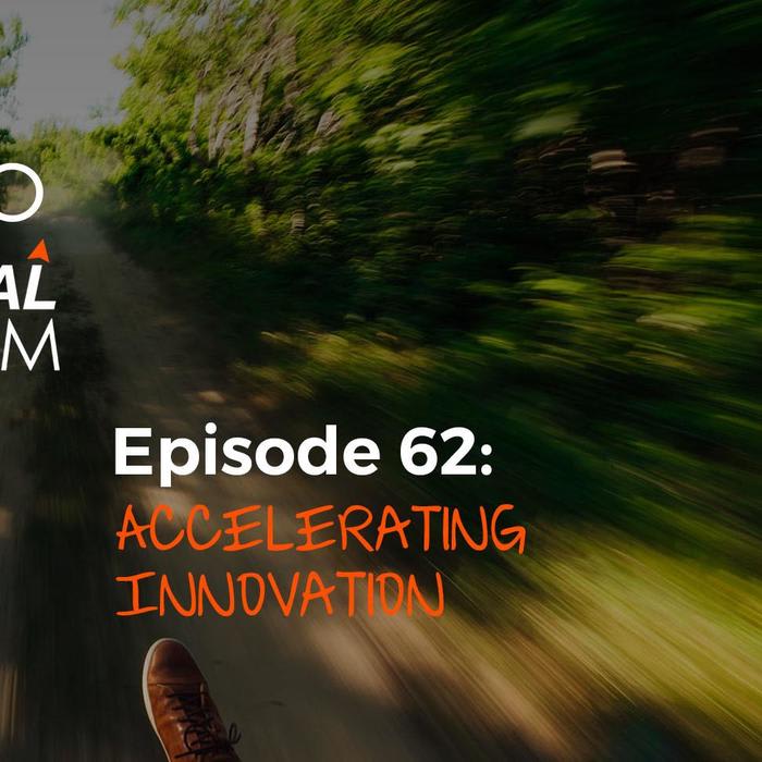 Podcast Episode 62: Accelerating Innovation