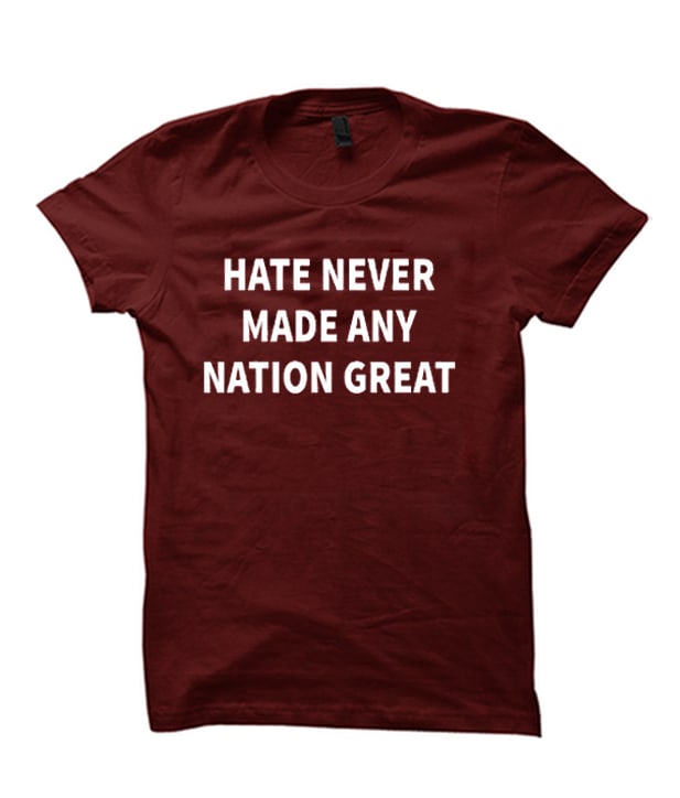 Hate Never Made Any Nation Great admired T-shirt
