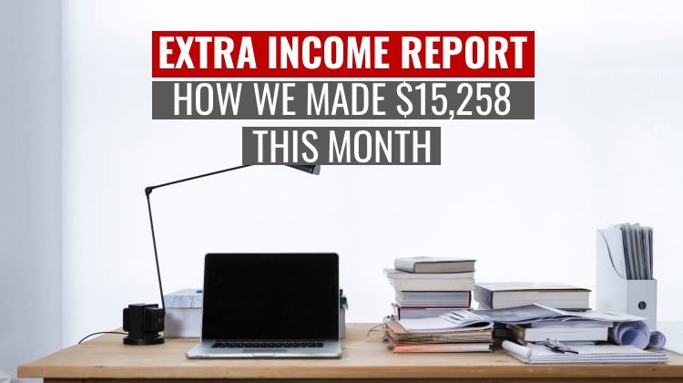 Extra Income Report: How We Made $15,258 in March 2019