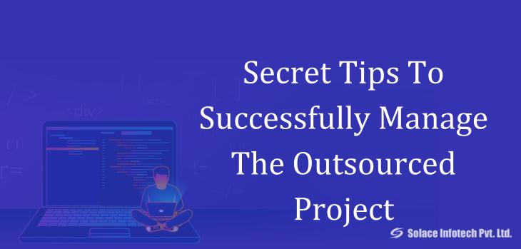 Secret Tips To Successfully Manage The Outsourced Project - Solace Infotech Pvt Ltd