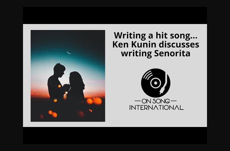 Writing a hit original song Senorita by Ken Kunin producer of On Song International