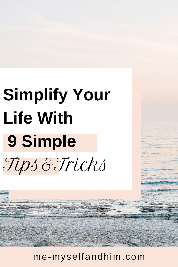 Simplify Your Life In 9 Simple Ways - Me-Myself & Him