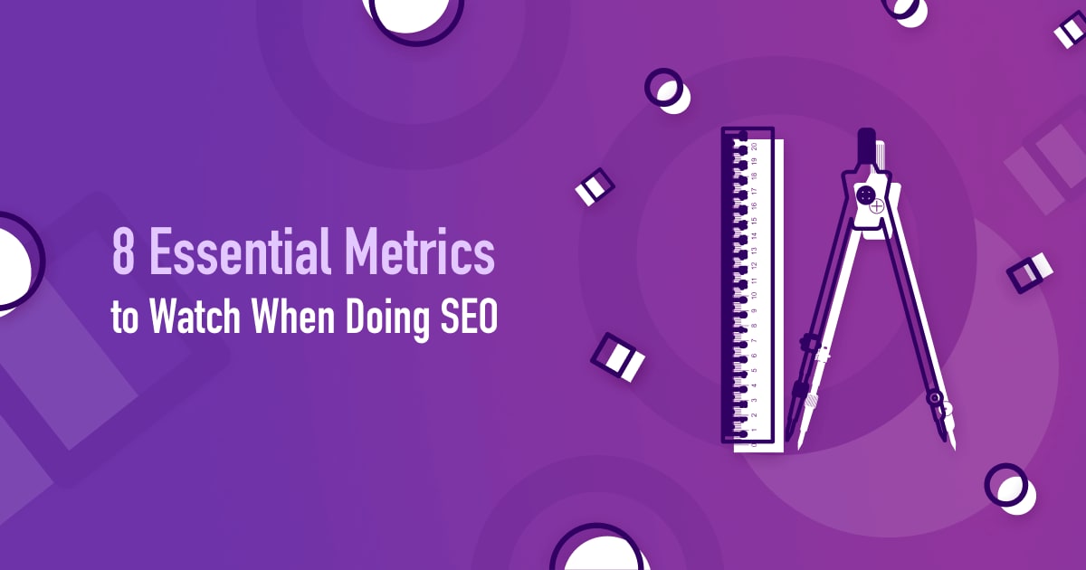 8 Essential Metrics to Watch When Doing SEO