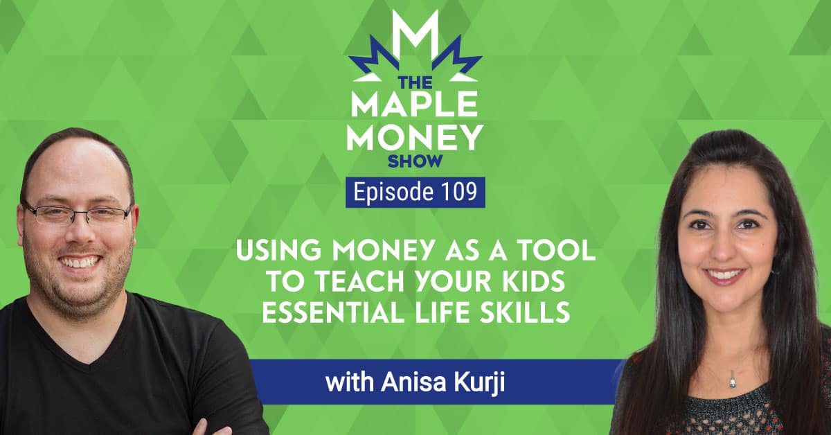 Using Money as a Tool to Teach Your Kids Essential Life Skills, with Anisa Kurji