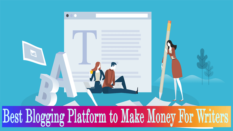 Best Blogging Platform To Make Money For Writers