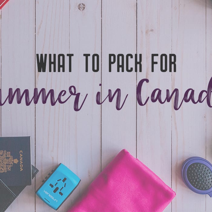 What to Pack for Canada in Summer
