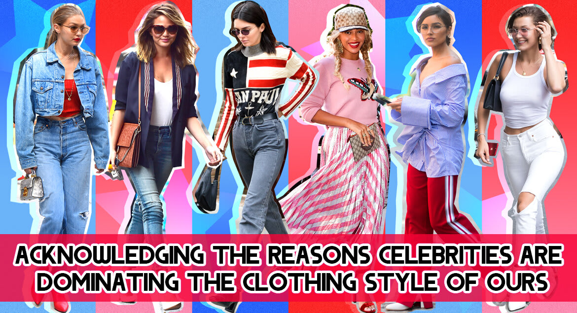 Acknowledging the Celebrities Are Dominating the Clothing Style of Ours