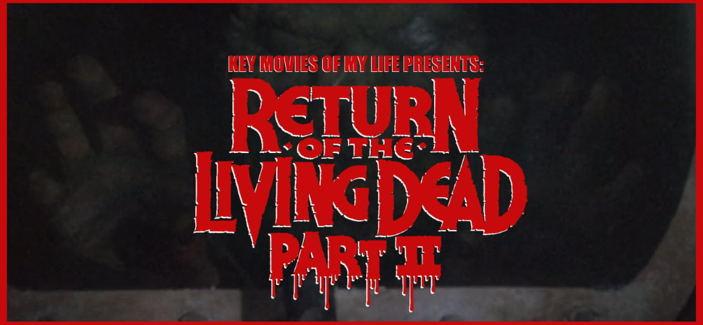 Key Movies Of My Life: Return of the Living Dead Part 2 (1988)