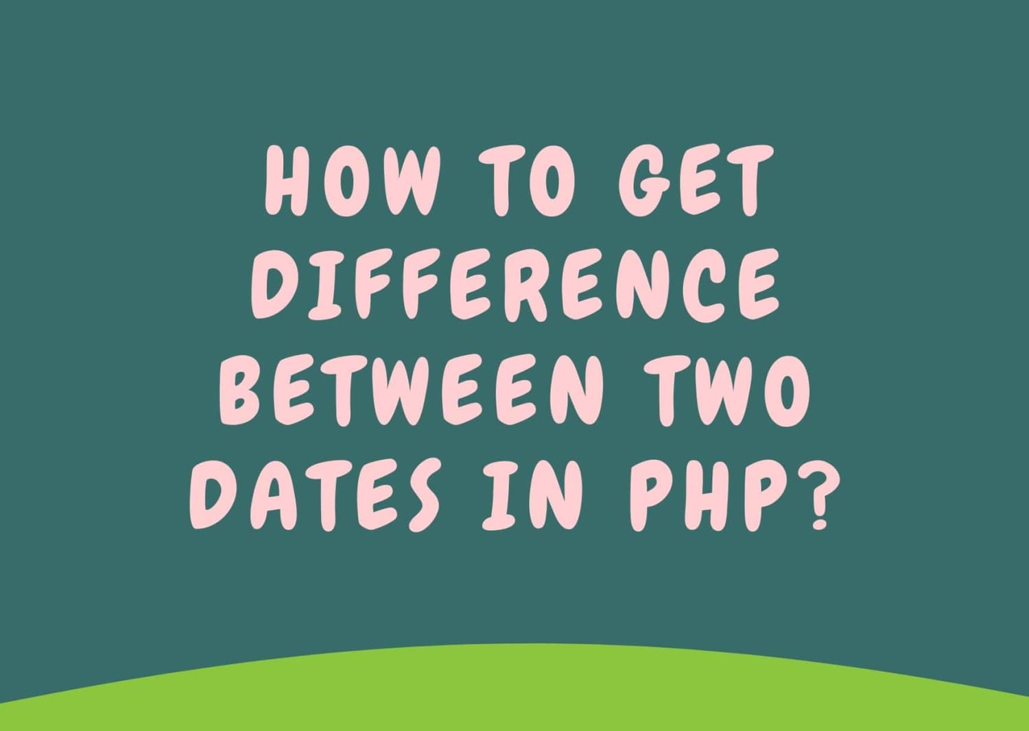 How to Get Difference Between Two Dates in PHP ?