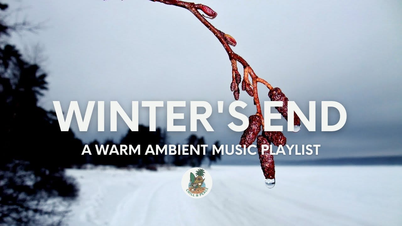 Winter's End | A Warm Ambient Music Playlist | Chill N Peace