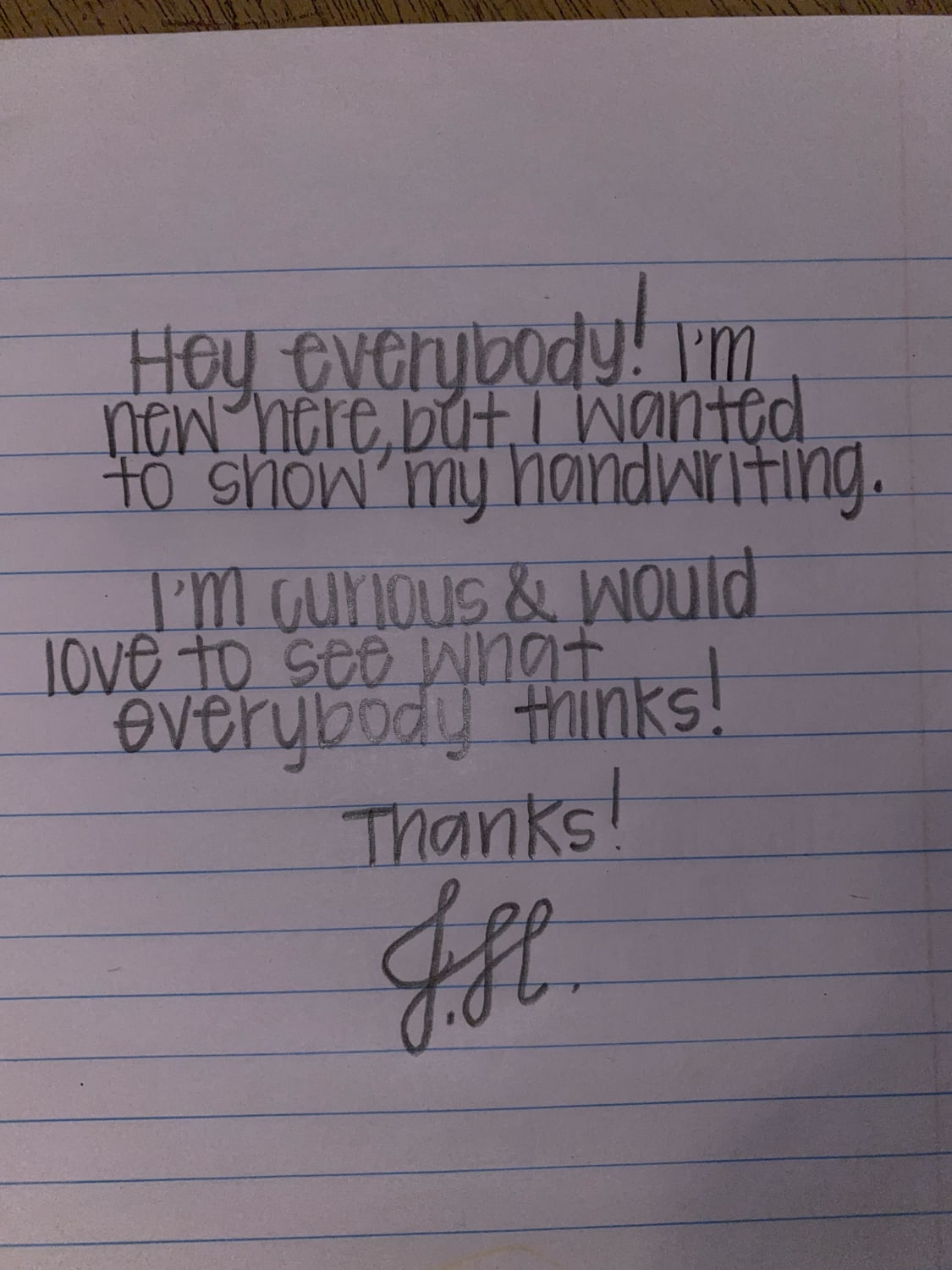 Just wanted to show my penmanship 😇Thoughts?