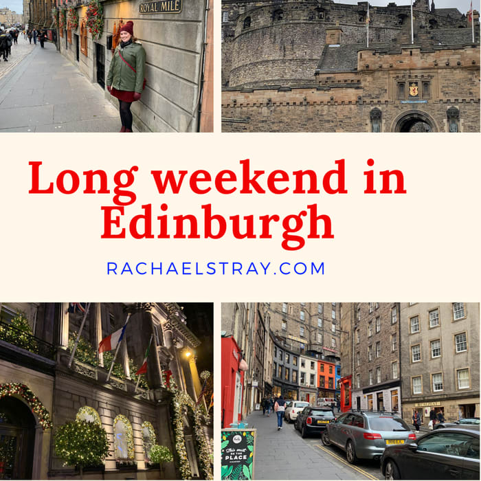 Long weekend in Edinburgh - Rachael's Thoughts