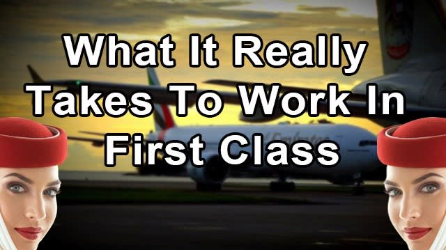 What It Really Takes To Work In First Class