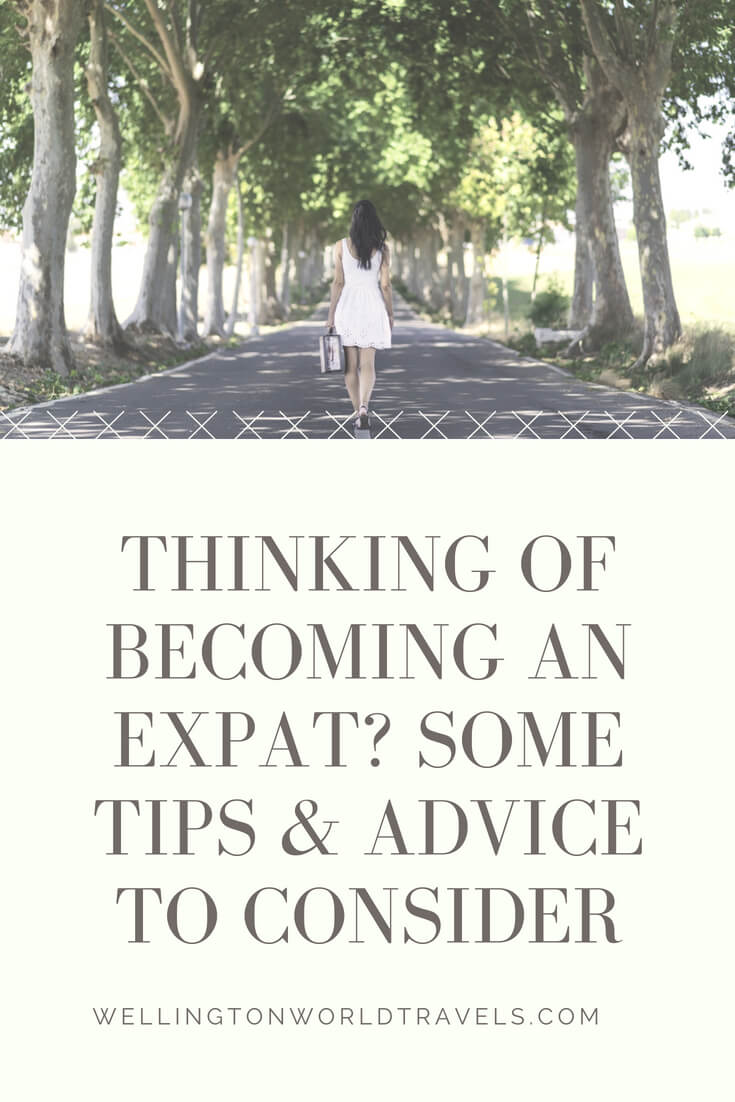 Thinking of Becoming an Expat? Here are Some Tips & Advice to Consider – Wellington World Travels