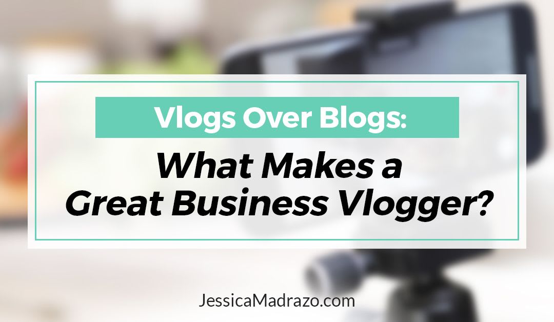 Vlogs Over Blogs: What Makes a Great Business Vlogger?
