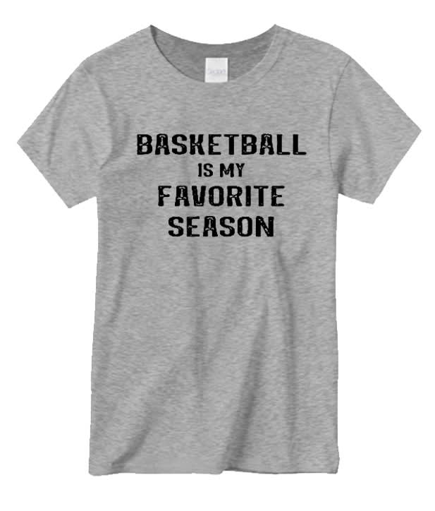 Basketball is my Favorite Season Grey daily T Shirt