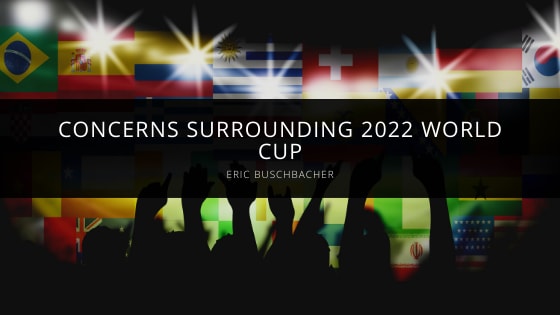 Eric Buschbacher Highlights Concerns Surrounding 2022 World Cup