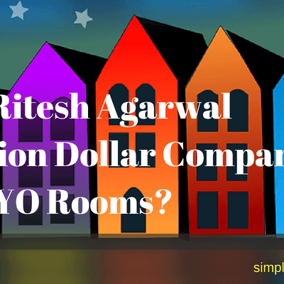 How Ritesh Agarwal Built A Billion Dollar Company OYO Rooms? Simply Life Tips