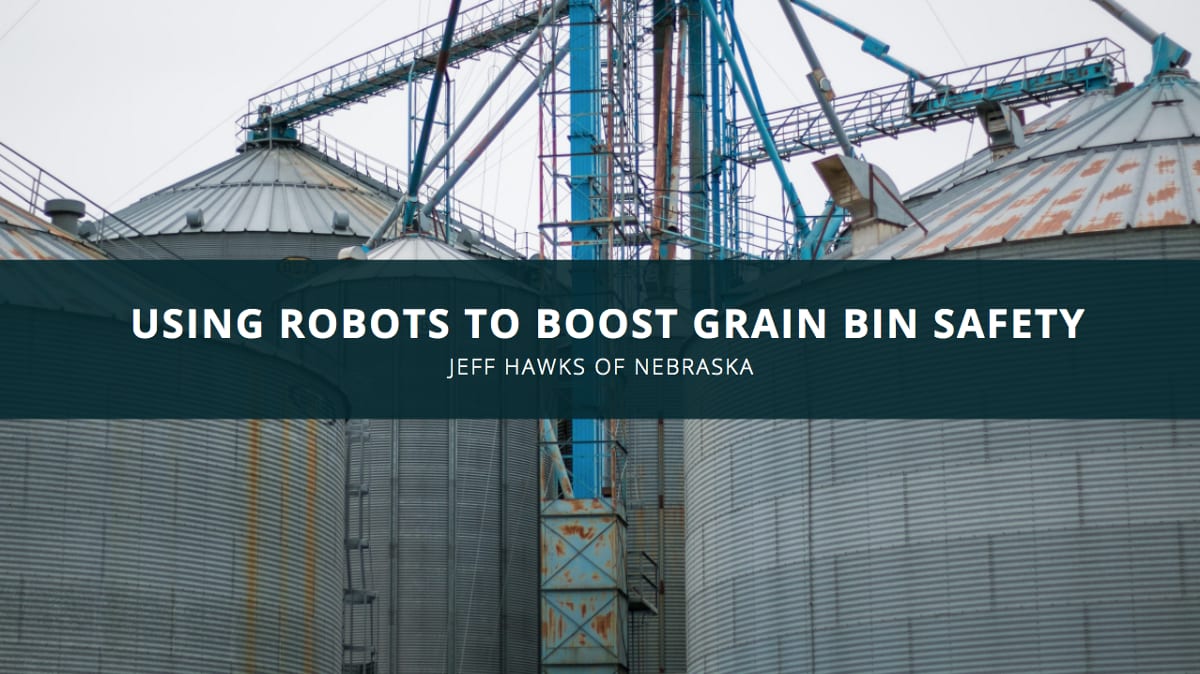 Jeff Hawks of Nebraska Discusses Using Robots to Boost Grain Bin Safety