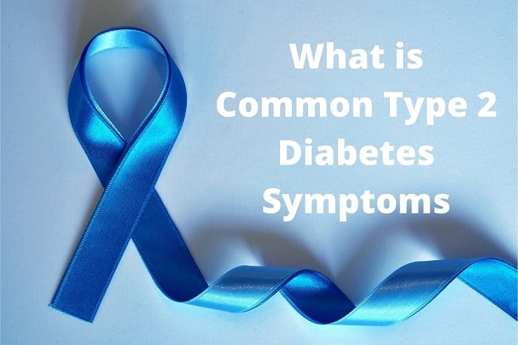 What are Common Symptoms Of Type 2 Diabetes