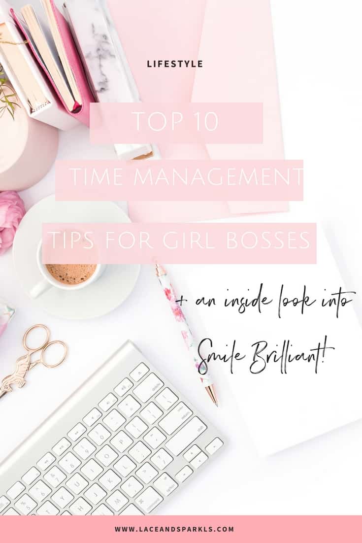 My Top 10 Time Management Tips for Killing It As A Girl Boss (Plus An Inside Look Into Smile Brilliant!) - Lace & Sparkles