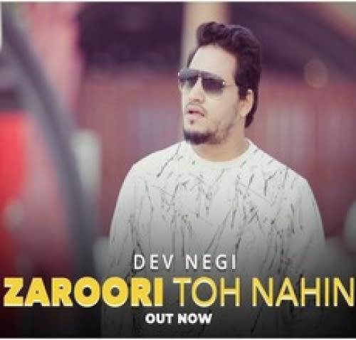 Download Zaroori Toh Nahin by Dev Negi MP3 Song in High Quality