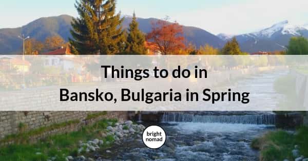 Things to do in Bansko, Bulgaria in Spring - Bright Nomad | Travel Tips & Inspiration