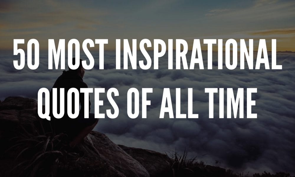 50 Most Inspirational Quotes Of All Time