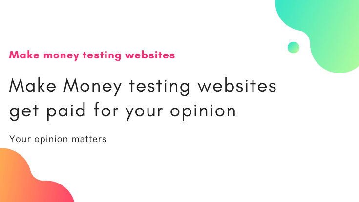 Make money testing websites get paid for your opinion