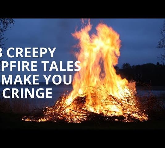 3 creepy campfire tales to make you cringe Scary Creepypasta