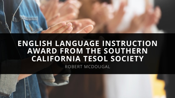 Robert McDougal Wins English Language Instruction Award from the Southern California TESOL Society