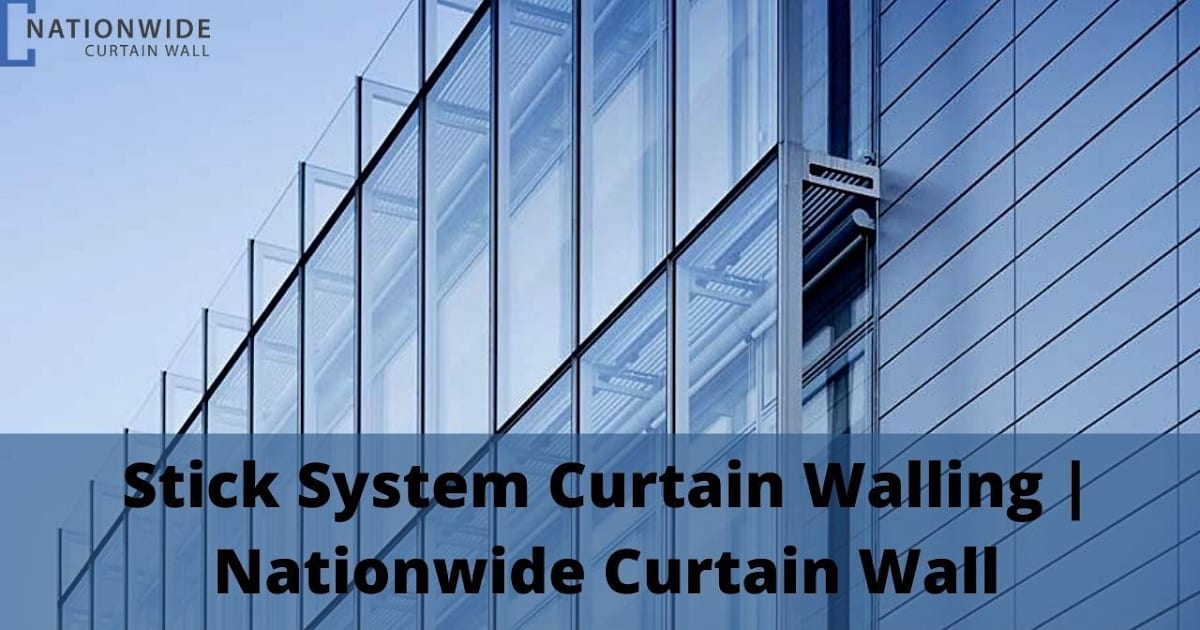 Stick System Curtain Walling A must requirement of the buildings