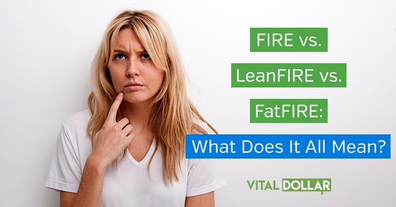 FIRE vs. LeanFIRE vs. FatFIRE: What Does It All Mean?