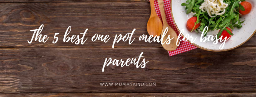 The 5 best one pot meals for busy parents