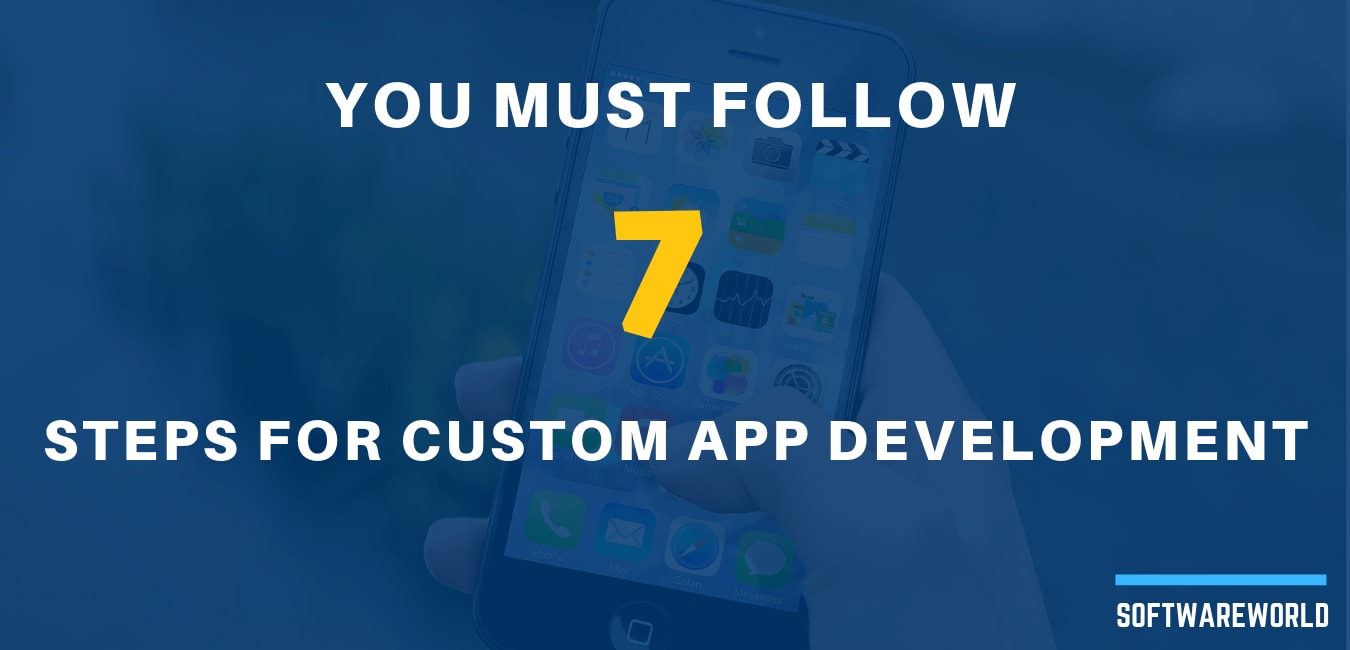 You Must Follow 7 Steps for Custom App Development