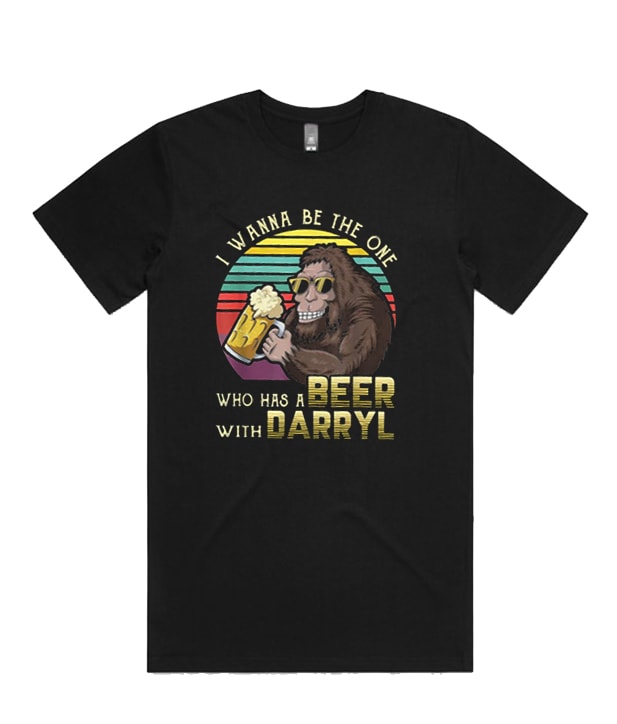 Big Foot I Wanna Be The One Who has a Beer With Darryl admired T-shirt
