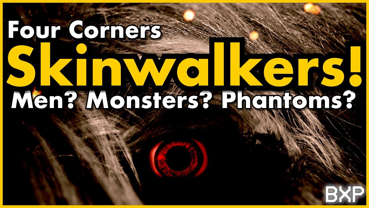 In the Southwest's four corners Native Americans call them Skinwalkers. What are they? BXP A029