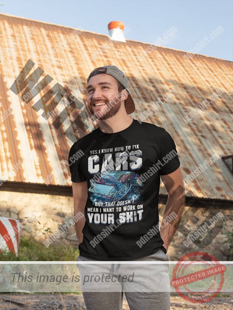 Yes i know how to fix cars but that doesn't mean i want to work on your shit shirt, hoodie, tank top