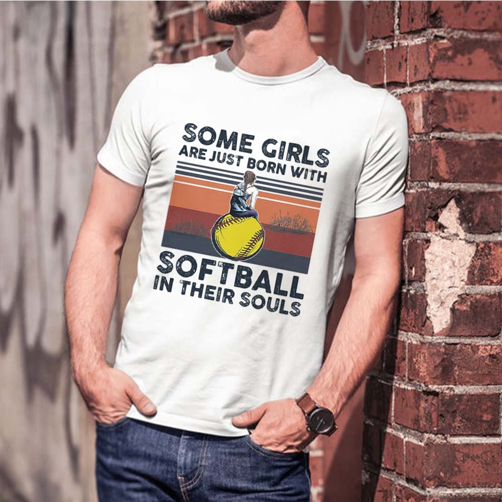 Some Girls Are Just Born With Softball In Their Souls Vintage Retro shirt,