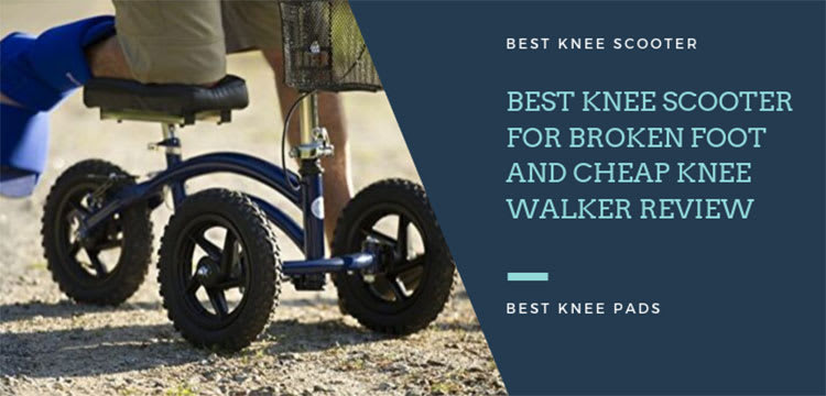 Best Knee Scooter for Broken Foot Reviews and Reconmmendations 2020