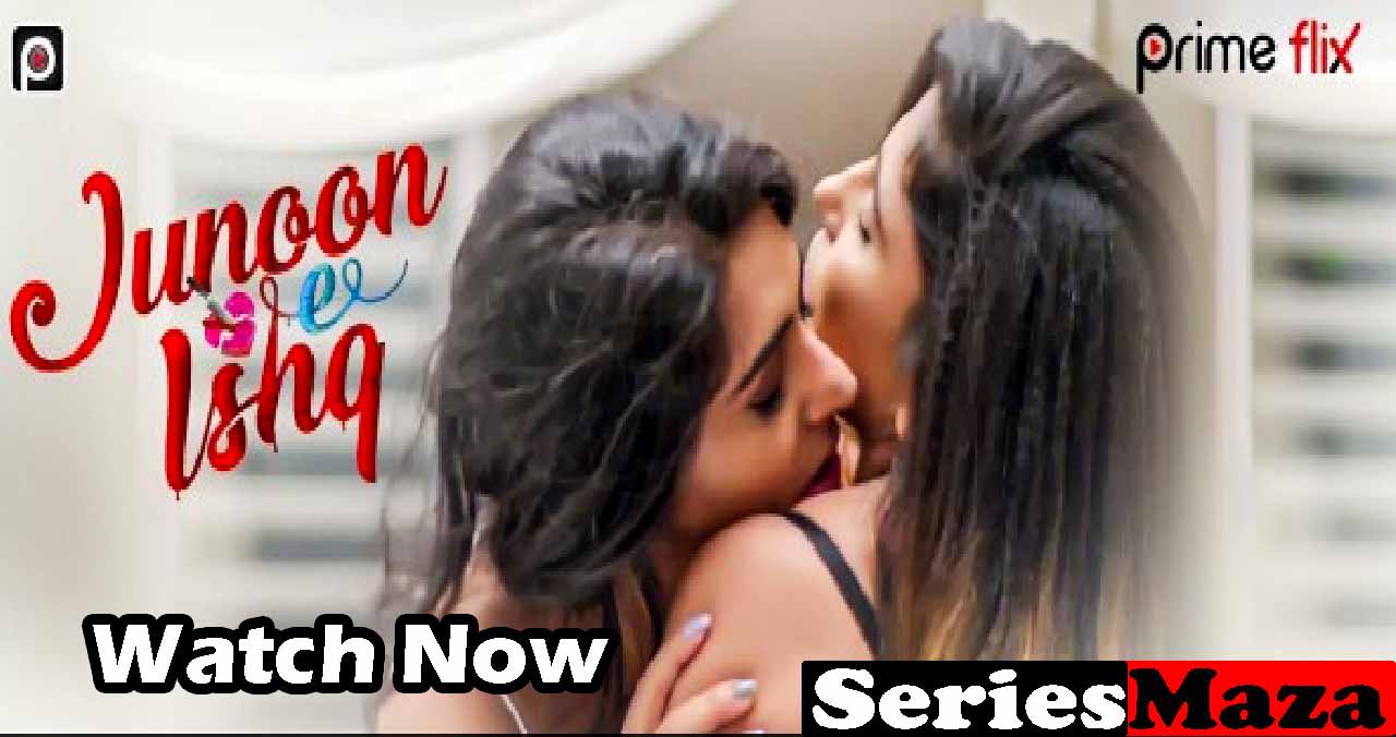 Junoon E Ishq web series 18+ complete cast & plot watch online