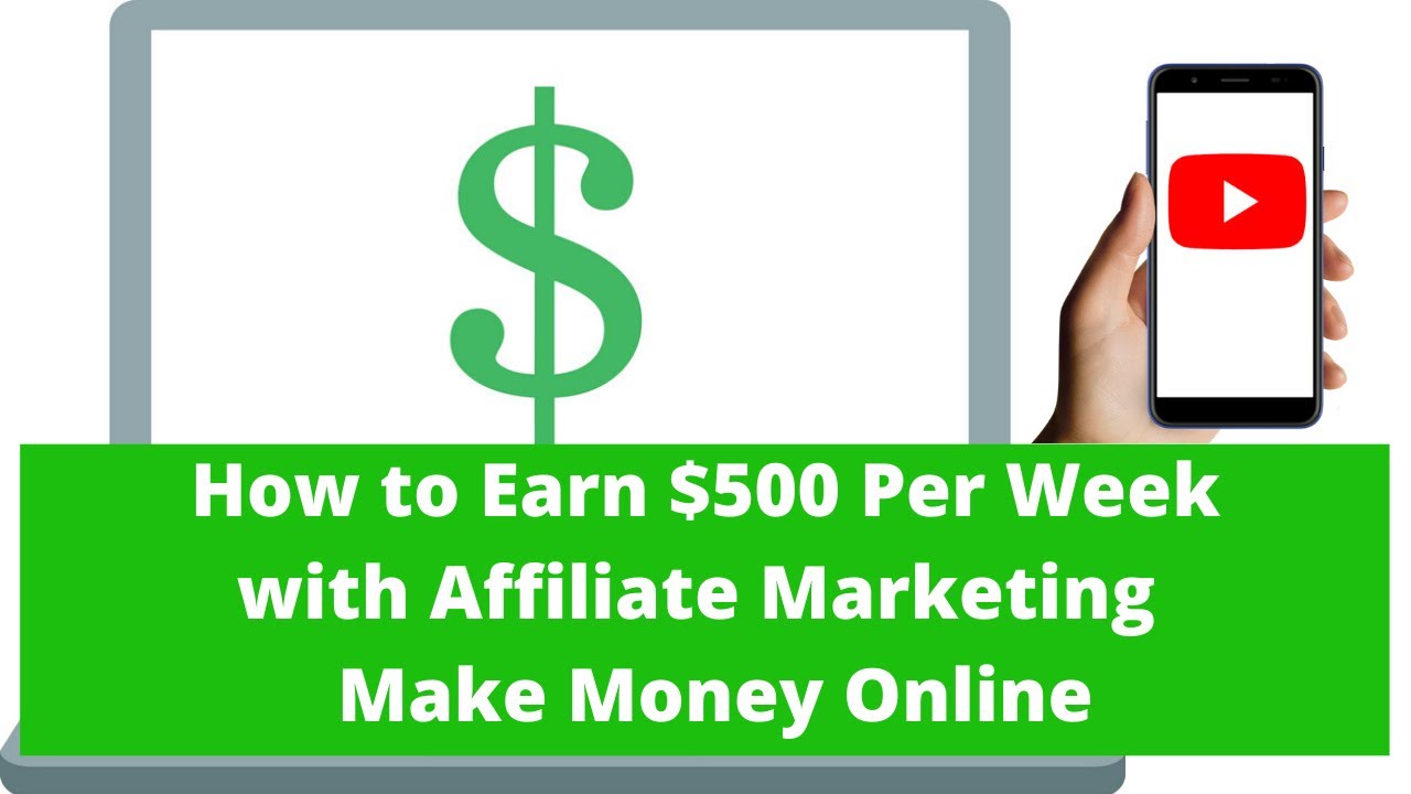 How to Earn $500 Per Week with Affiliate Marketing - Make Money Online