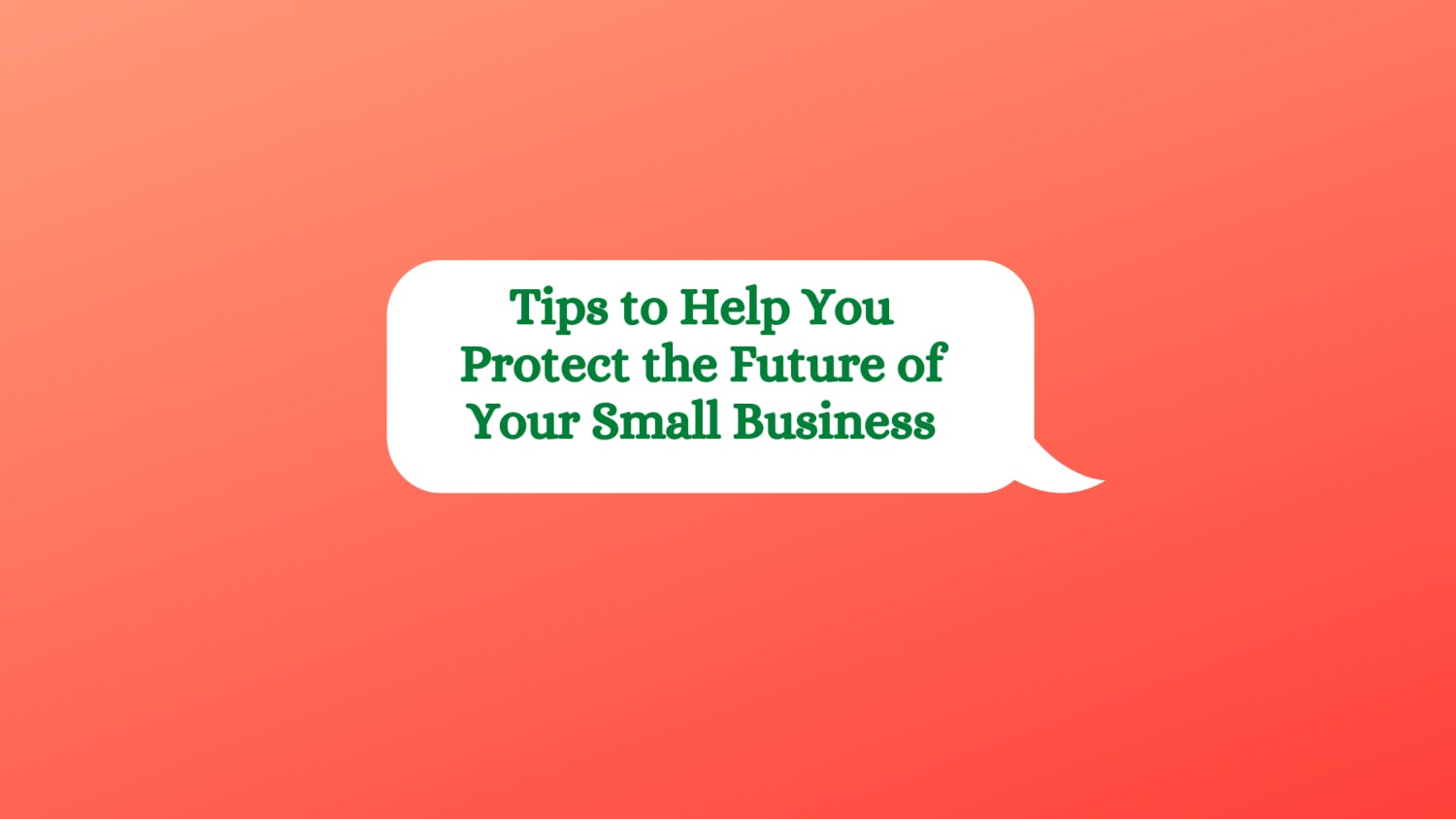 Tips to Help You Protect the Future of Your Small Business