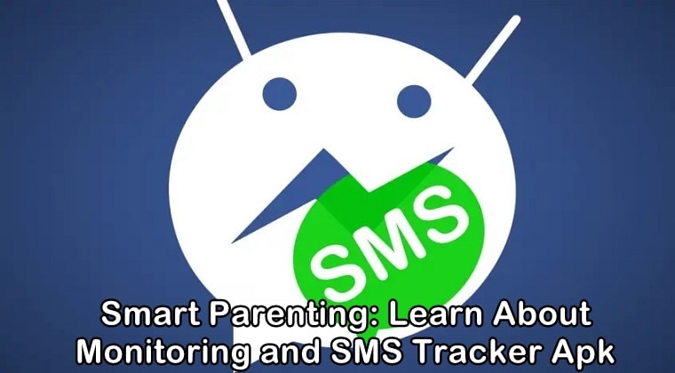 Know Everything About Smart Parenting and SMS Tracker Apk