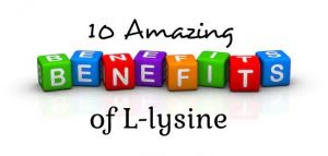 Benefits of L-Lysine : Ten Amazing Facts