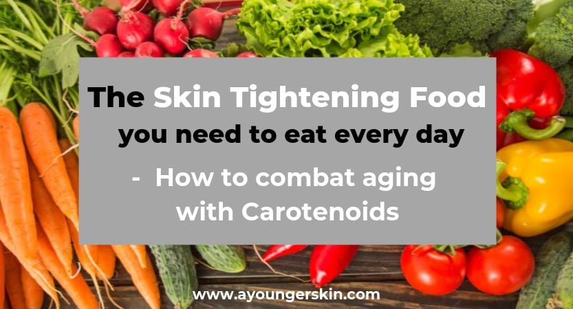 The Skin Tightening Foods you need to eat every day [Learn how to combat skin aging with carotenoids]